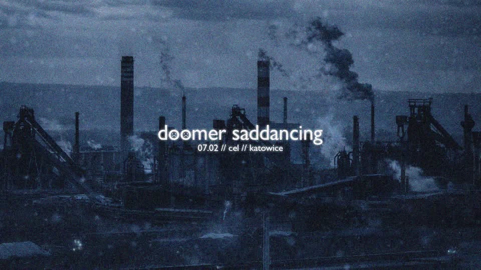doomer saddancing // depresyjna potańcówka // katowice