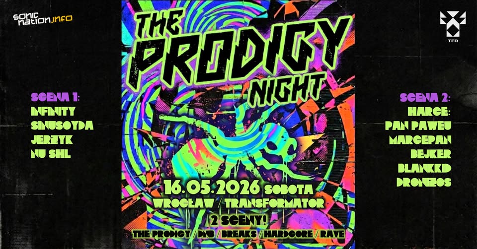 THE PRODIGY Night + DNB + HARCE / 2 SCENY! / 16.05 Wrocław / Transformator