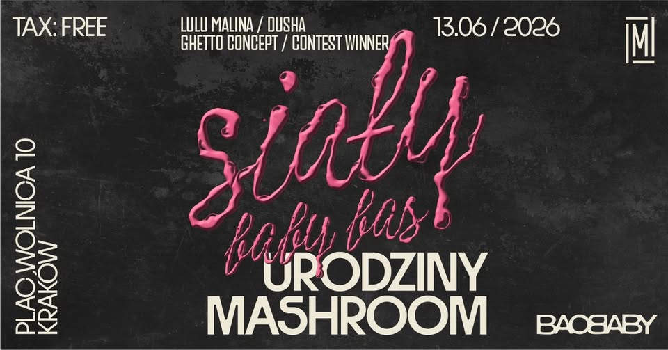 SIAŁY BABY BAS v2 na urodzinach MASHROOM! 13.06.2026 ☼ DUSHA • Ghetto Concept • LULU MALINA ☼ FREE!