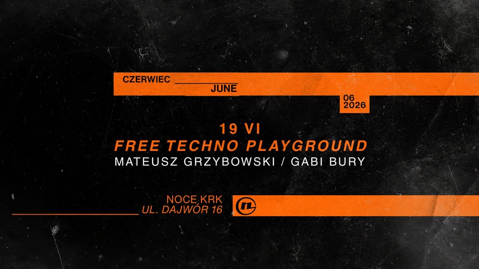 19.06: FREE TECHNO PLAYGROUND w/ MATEUSZ GRZYBOWSKI & GABI BURY